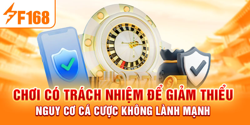 Chơi Có Trách Nhiệm F168 - Nắm Bắt Quy Tắc Bảo Đảm An Toàn Chơi có trách nhiệm để giảm thiểu nguy cơ cá cược không lành mạnh