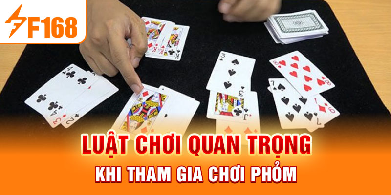 Cách Chơi Phỏm F168 - Những Kinh Nghiệm Cực Kỳ Hữu Ích Luật chơi quan trọng khi tham gia chơi Phỏm