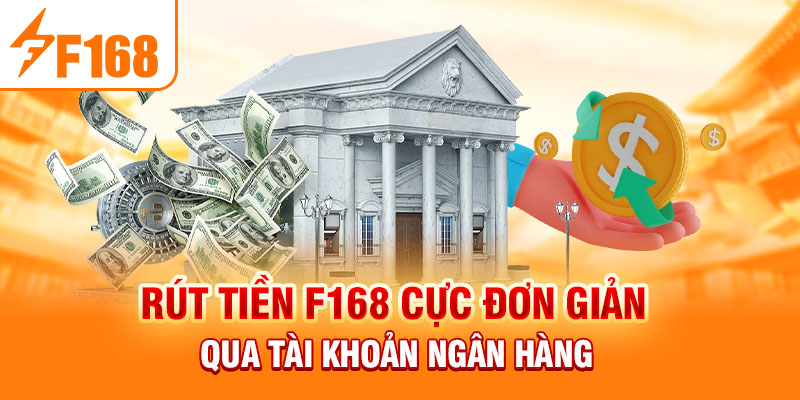 Rút Tiền F168: Hướng Dẫn Đơn Giản Dễ Hiểu Cho Người Mới Rút tiền F168 cực đơn giản qua tài khoản ngân hàng