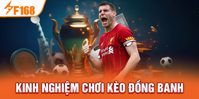 Kèo Đồng Banh - Chia Sẻ Kinh Nghiệm Chơi Hiệu Quả Tại F168 Kinh nghiệm chơi kèo đồng banh