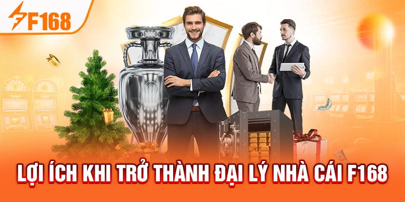 Đại Lý F168 - Cơ Hội Làm Giàu Uy Tín Không Nên Bỏ Qua Lợi ích khi trở thành đại lý nhà cái F168