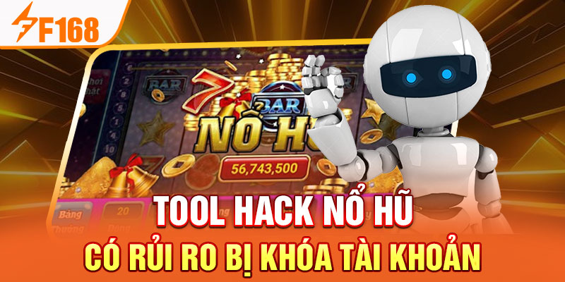 Tool Hack Nổ Hũ - Bí Kíp Chinh Phục Game Đỉnh Cao Tại F168 Tool hack nổ hũ có rủi ro bị khóa tài khoản